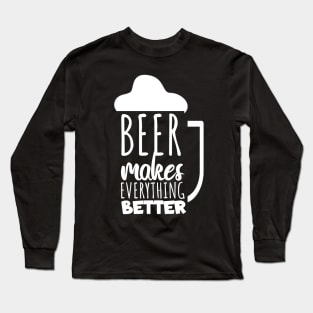 Beer makes everyting better Long Sleeve T-Shirt